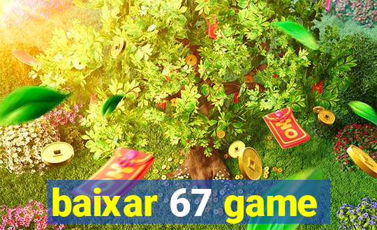 baixar 67 game